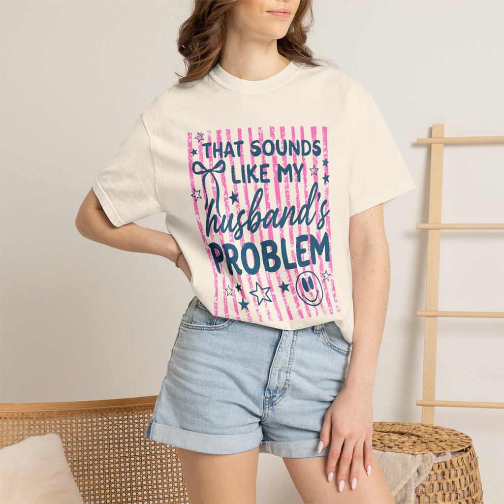 That Sounds Like My Husband's Problem T-Shirt