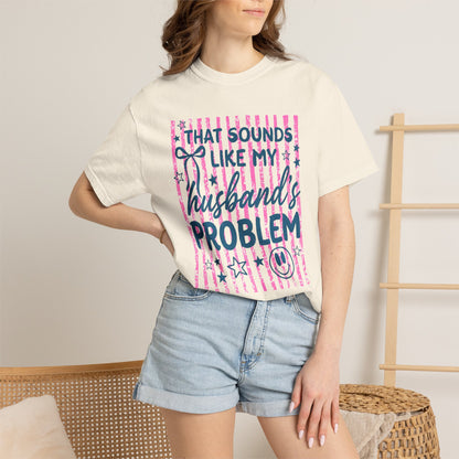 That Sounds Like My Husband's Problem T-Shirt