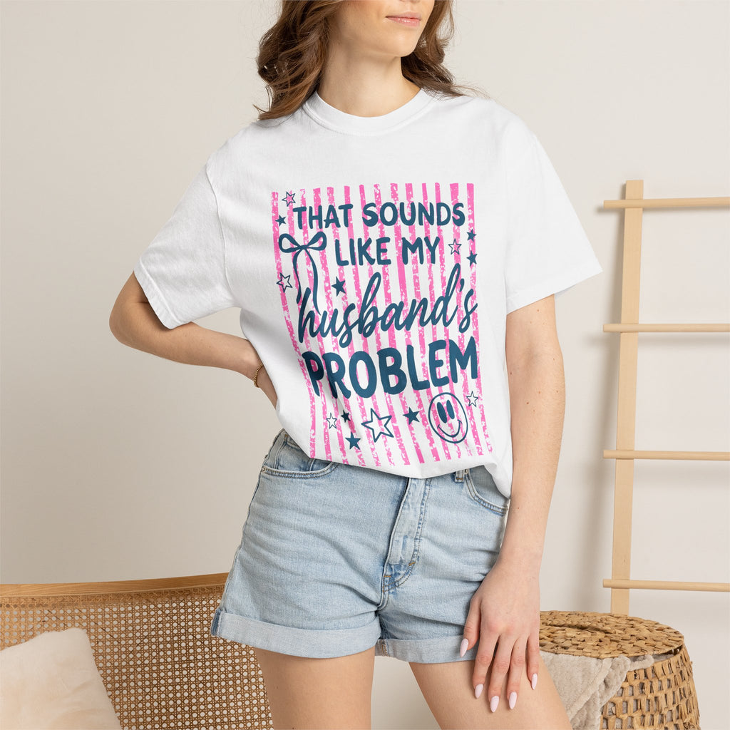 That Sounds Like My Husband's Problem T-Shirt