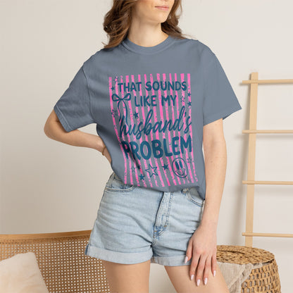 That Sounds Like My Husband's Problem T-Shirt