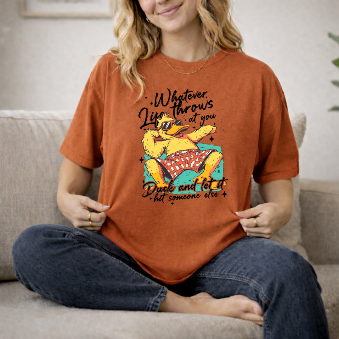 Whatever Life Throws At You Duck Graphic T-Shirt — "Duck and Let It Hit Someone Else