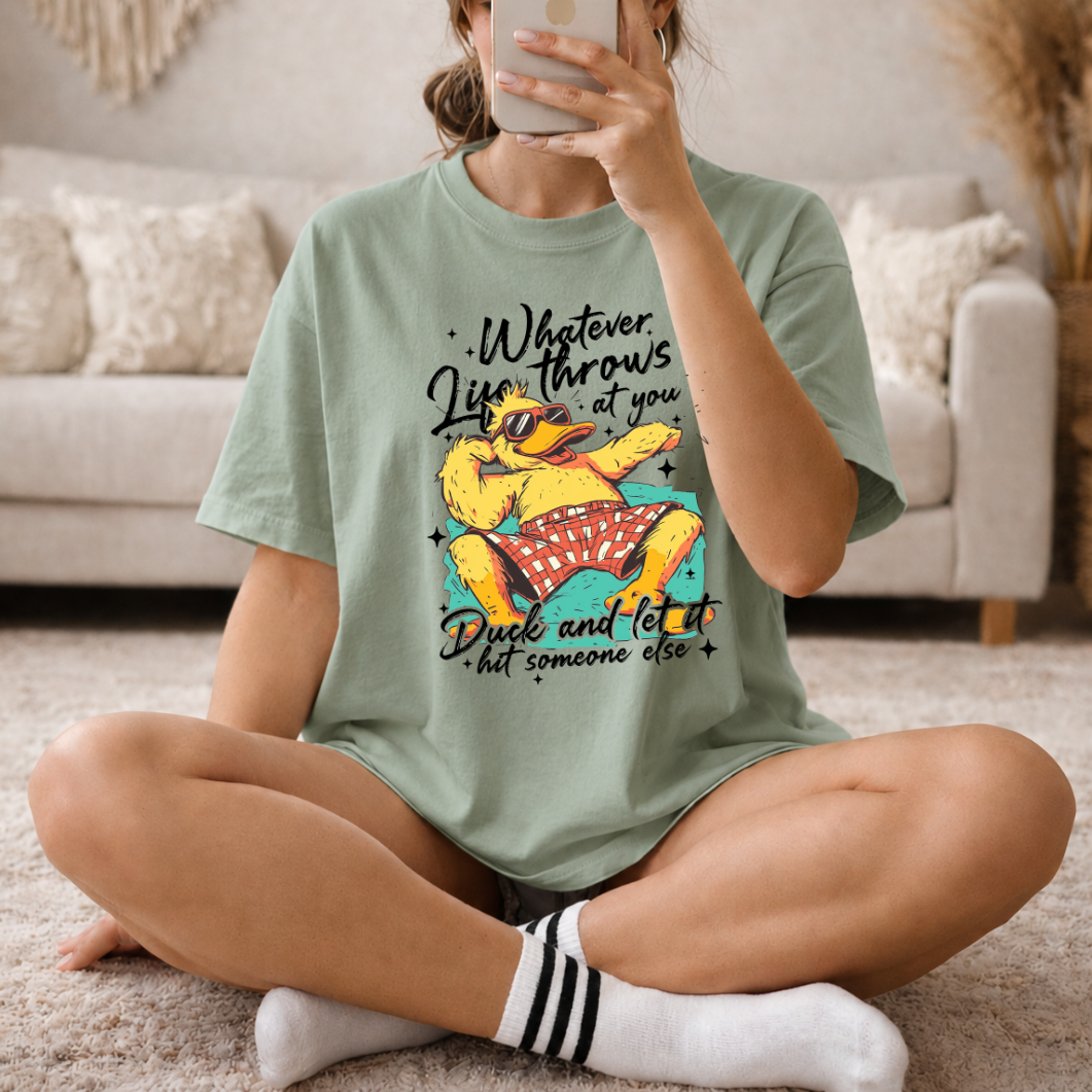 Whatever Life Throws At You Duck Graphic T-Shirt — "Duck and Let It Hit Someone Else