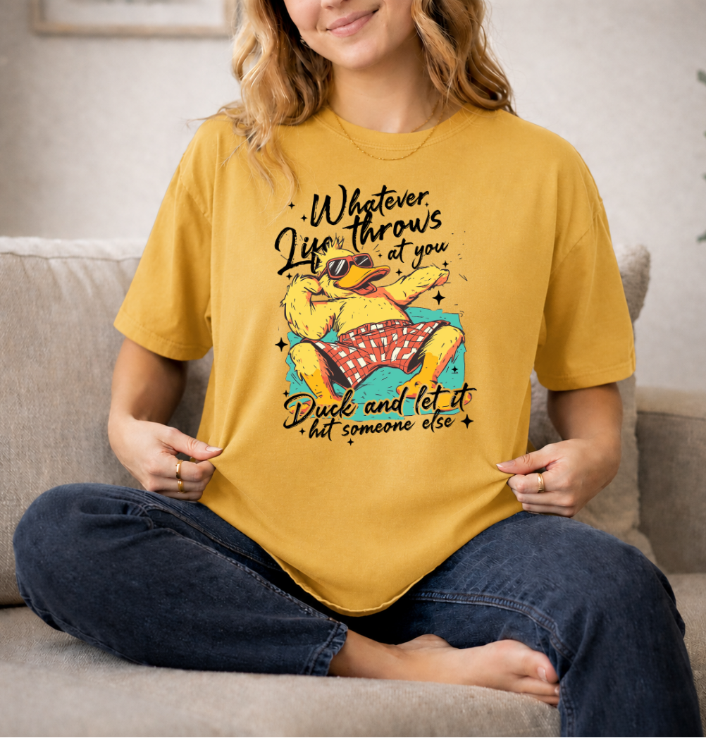 Whatever Life Throws At You Duck Graphic T-Shirt — "Duck and Let It Hit Someone Else
