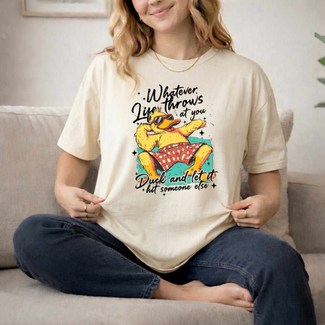Whatever Life Throws At You Duck Graphic T-Shirt — "Duck and Let It Hit Someone Else