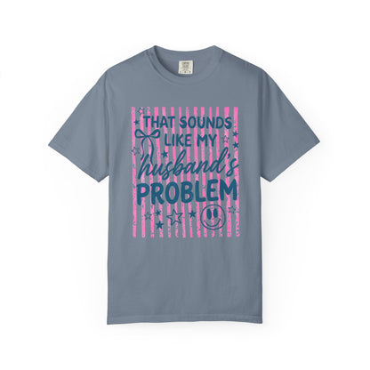 That Sounds Like My Husband's Problem T-Shirt